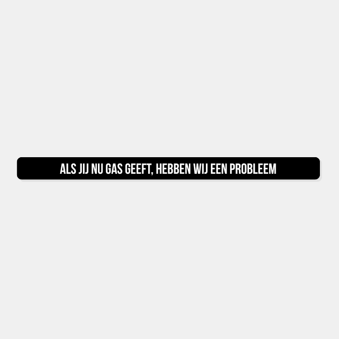 Kentekensticker als jij nu gas geeft hebben wij een probleem