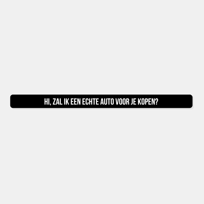 Kentekensticker hi zal ik een echte auto voor je kopen