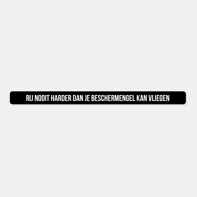 Kentekensticker rij nooit harder dan je beschermengel kan vliegen