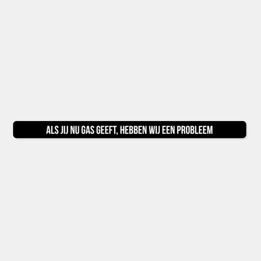 Kentekensticker als jij nu gas geeft hebben wij een probleem