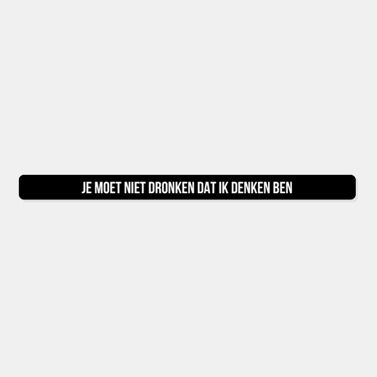 Kentekensticker je moet niet dronken dat ik denken ben