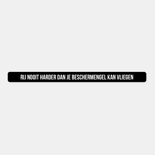 Kentekensticker rij nooit harder dan je beschermengel kan vliegen